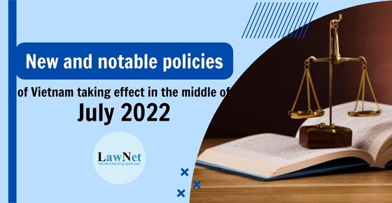 New and notable policies of Vietnam taking effect in the middle of July 2022